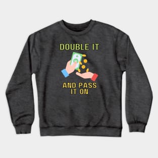 double it and pass it on (color) Crewneck Sweatshirt